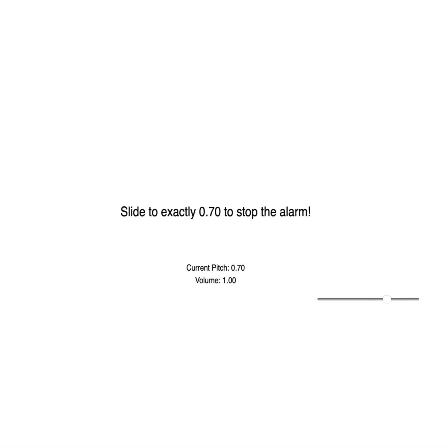 This is an alarm clock-based interaction. When the webpage opens up (the user has to click the screen because of Chrome requirements) it begins saying Wake up, wake up. The user then has a slider that they must slide in the correct spot to turn it off. https://chatgpt.com/share/6806d31d-b568-8011-9a82-6299654ec0de